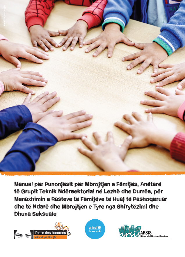 Manual për Punonjësit për Mbrojtjen e Fëmijës, Anëtarë të Grupit Teknik Ndërsektorial në Lezhë dhe Durrës, për Menaxhimin e Rasteve të Fëmijëve të Huaj të Pashoqëruar dhe të Ndarë dhe Mbrojtjen e Tyre nga Shfrytëzimi dhe Dhuna Seksuale